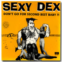 Sexy Dex - Don't go for 2nd best baby?!
